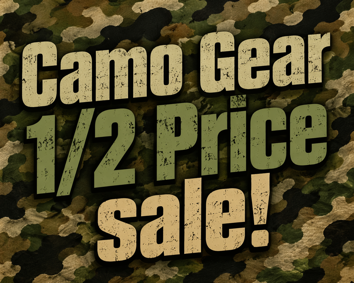 Camo & Gear Sale 1/2 Price!